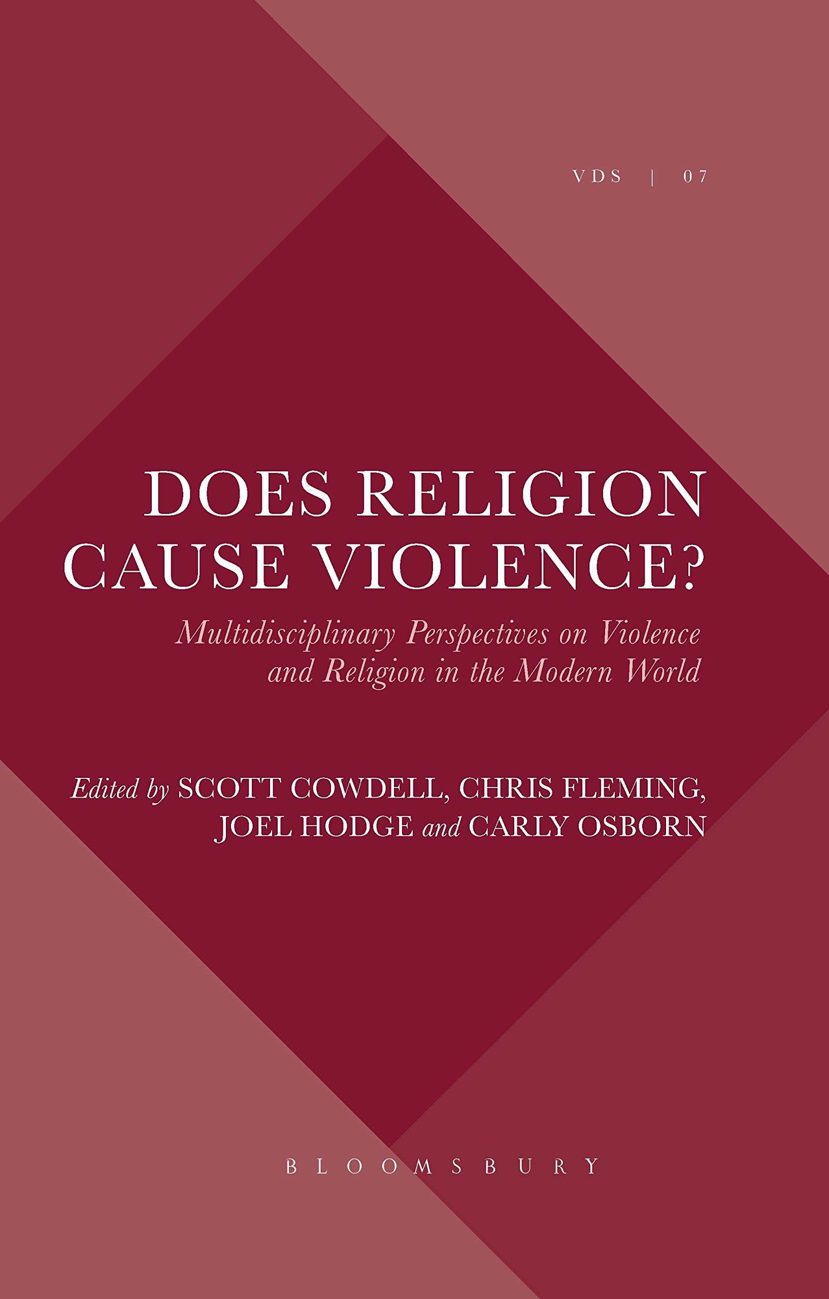 Does Religion Cause Violence?: Multidisciplinary Perspectives on Violence and Religion in the Modern World (Violence, Desire, and the Sacred, Band 7)