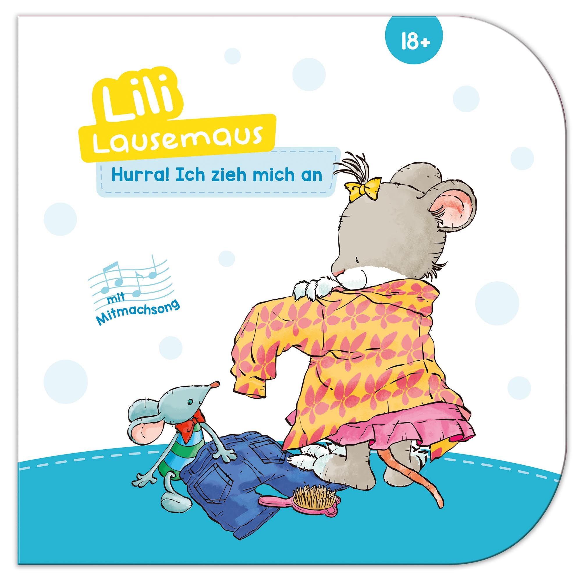Lili Lausemaus - Hurra, ich zieh mich an!: Pappebuch mit Mitmachcharakter für Kinder ab 18 Monaten zum Vorlesen inkl. Songs zum Mitsingen und Tanzen