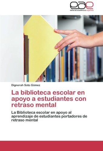 La biblioteca escolar en apoyo a estudiantes con retraso mental: La Biblioteca escolar en apoyo al aprendizaje de estudiantes portadores de retraso mental