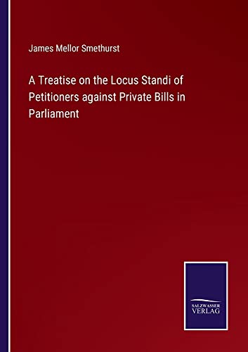 A Treatise on the Locus Standi of Petitioners against Private Bills in Parliament