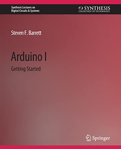 Arduino I: Getting Started (Synthesis Lectures on Digital Circuits & Systems)