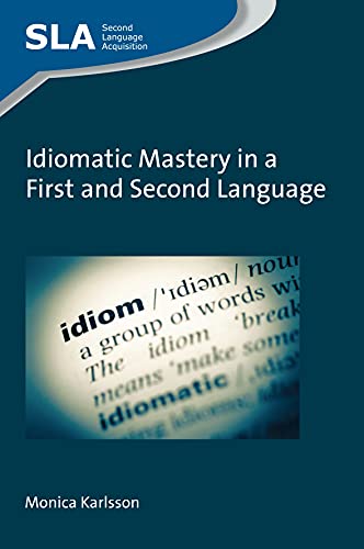 Idiomatic Mastery in a First and Second Language (Second Language Acquisition, 130)