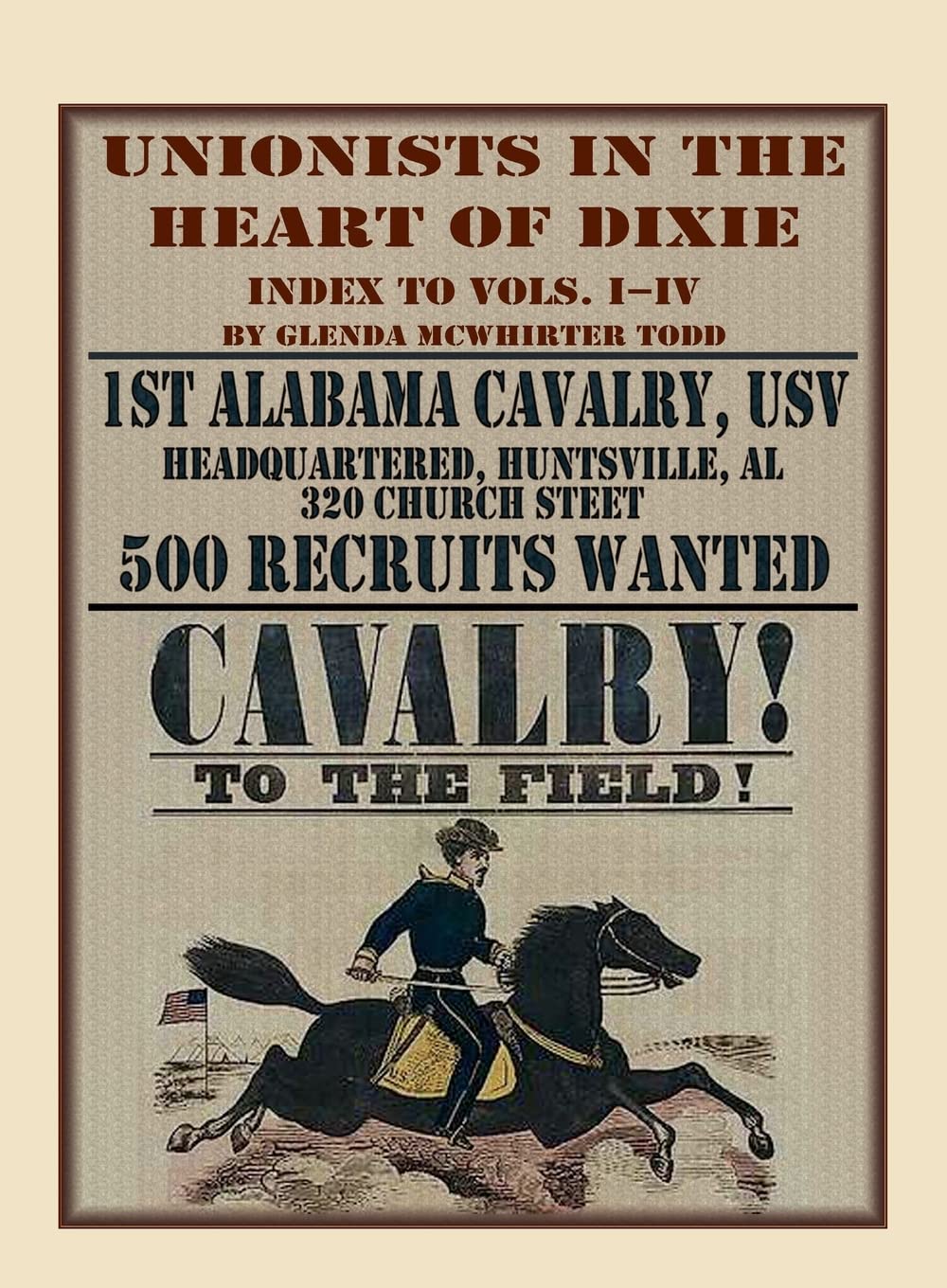 Unionists in the Heart of Dixie: 1st Alabama Cavalry, USV, Index to Volumes I-IV