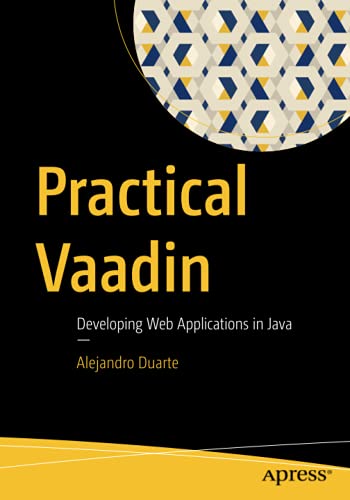 Practical Vaadin: Developing Web Applications in Java