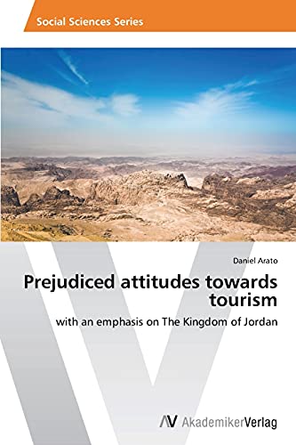Prejudiced ¿attitudes ¿towards¿ tourism¿: with ¿an ¿emphasis¿ on ¿The¿ Kingdom¿ of ¿Jordan