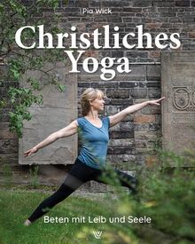 Christliches Yoga: Beten mit Leib und Seele