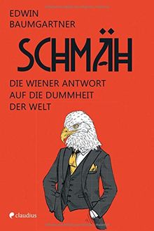 Schmäh: Die Wiener Antwort auf die Dummheit der Welt