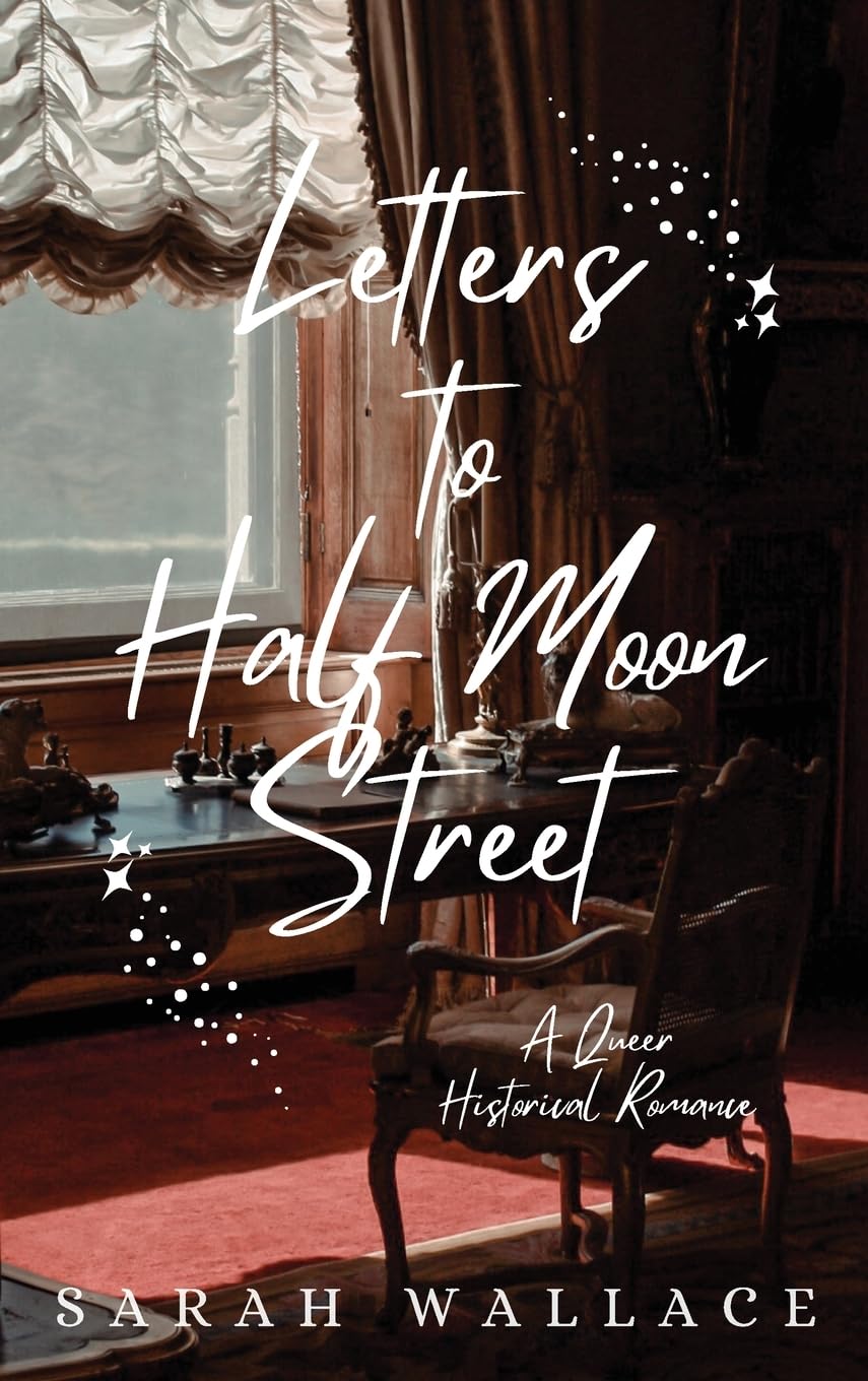 Sarah Wallace Letters To Half Moon Street, A Queer Historical Romance (Meddle & Mend, Regency Fantasy, Band 1)
