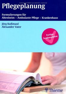 Pflegeplanung: Formulierungen für Altenheim - Ambulaten Pflege - Krankenhaus