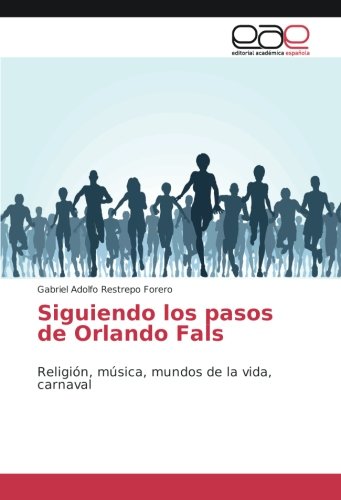 Siguiendo los pasos de Orlando Fals: Religión, música, mundos de la vida, carnaval