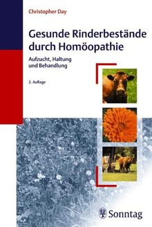 Gesunde Rinderbestände durch Homöopathie. Aufzucht, Haltung und Behandlung