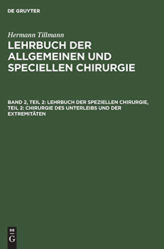 Lehrbuch der speziellen Chirurgie, Teil 2: Chirurgie des Unterleibs und der Extremitäten: Chirurgie Des Unterleibs Und Der Extremitäten (Hermann ... der allgemeinen und speciellen Chirurgie)