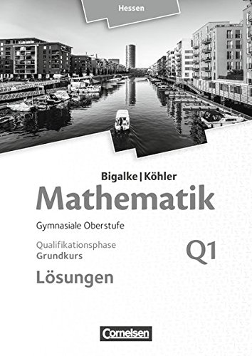 Ledworuski, Gabriele: Mathematik Sekundarstufe II Band Q 1: Grundkurs - 1. Halbjahr - Qualifikationsphase - Hessen. Lösungen zum Schülerbuch