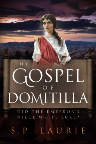 The Gospel of Domitilla: Did the Emperor's Niece Write Luke?