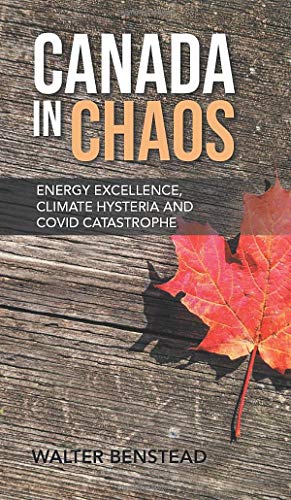 Canada in Chaos: Energy Excellence, Climate Hysteria and CoVid Catastrophe