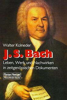 Johann Sebastian Bach: Leben, Werk und Nachwirken in zeitgenössischen Dokumenten