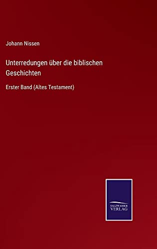 Unterredungen über die biblischen Geschichten: Erster Band (Altes Testament)