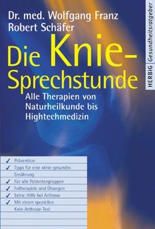 Die Kniesprechstunde. Alle Therapien von Naturheilkunde bis High-Tech-Medizin