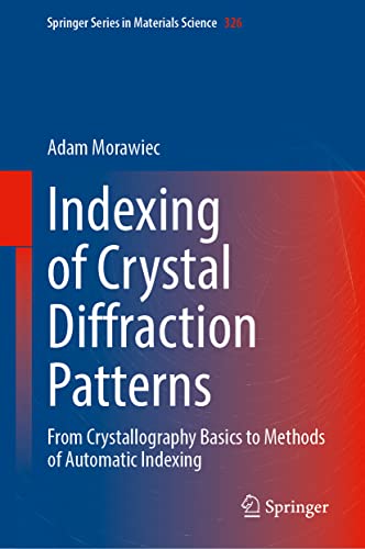 Indexing of Crystal Diffraction Patterns: From Crystallography Basics to Methods of Automatic Indexing (Springer Series in Materials Science, 326, Band 326)