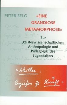 «Eine grandiose Metamorphose»: Zur geisteswissenschaftlichen Anthropologie und Pädagogik des Jugendalters