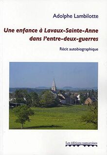Une enfance à Lavaux-Sainte-Anne dans l'entre-deux-guerres : récit autobiographique