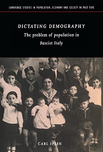 Dictating Demography: The Problem of Population in Fascist Italy (Cambridge Studies in Population, Economy and Society in Past Time, Band 28)