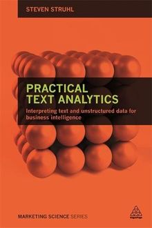 Practical Text Analytics: Interpreting Text and Unstructured Data for Business Intelligence (Marketing Science)