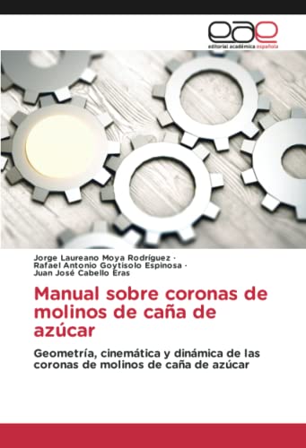 Manual sobre coronas de molinos de caña de azúcar: Geometría, cinemática y dinámica de las coronas de molinos de caña de azúcar
