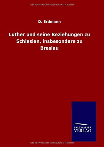 Luther und seine Beziehungen zu Schlesien, insbesondere zu Breslau