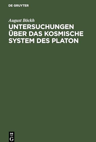 Untersuchungen über das Kosmische System des Platon: Mit Bezug auf Hrn. Gruppe’s Kosmische Systeme der Griechen. Sendschreiben an Hrn. Alexander v. Humboldt