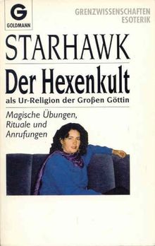 Der Hexenkult als Ur-Religion der Großen Göttin. Magische Übungen, Rituale und Anrufungen