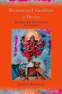 Renowned Goddess of Desire: Women, Sex, and Speech in Tantra