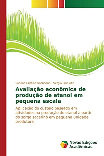 Avaliação econômica de produção de etanol em pequena escala: Aplicação do custeio baseado em atividades na produção de etanol a partir do sorgo sacarino em pequena unidade produtora