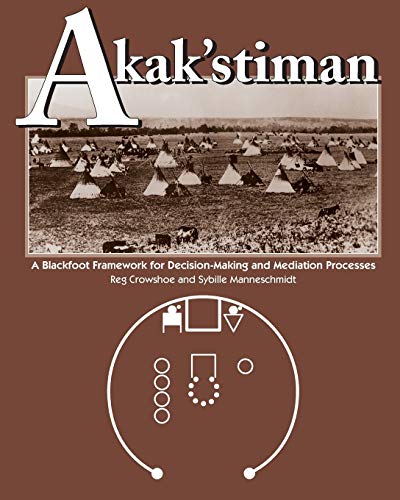 Akak'stiman: A Blackfoot Framework for Decision-Making and Mediation Processes (New)