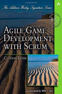 Agile Game Development with SCRUM (Addison-Wesley Signature)