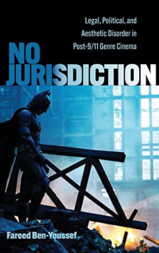 No Jurisdiction: Legal, Political, and Aesthetic Disorder in Post-9/11 Genre Cinema (The SUNY Series, Horizons of Cinema)