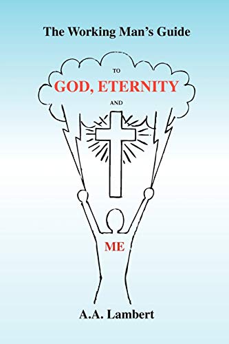 The Working Man's Guide to God, Eternity, and Me