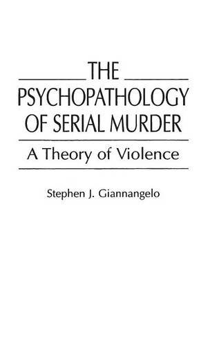 The Psychopathology of Serial Murder: A Theory of Violence (Praeger Series in Criminology and Crime Control Policy)