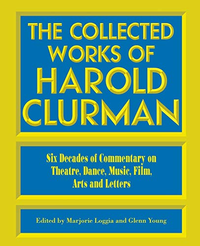 The Collected Works of Harold Clurman (The Applause Critics Circle)
