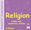 Religion 2. Klasse. Begleit-CD: Lieder und meditative Stücke