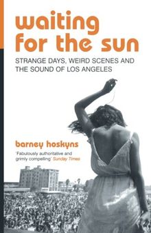 Waiting For The Sun: Strange Days, Weird Scenes and the Sound of Los Angeles