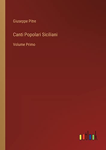 Canti Popolari Siciliani: Volume Primo