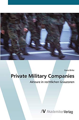 Private Military Companies: Akteure in rechtlichen Grauzonen