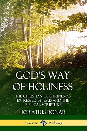 God's Way of Holiness: The Christian Doctrines, as Expressed by Jesus and the Biblical Scripture