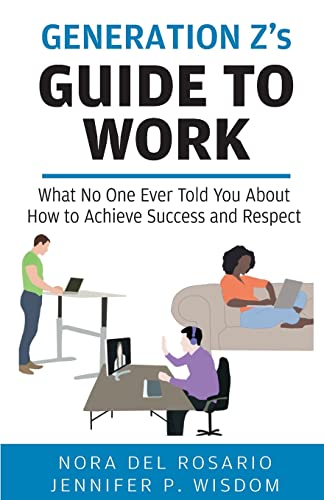 Generation Z's Guide to Work: What No One Ever Told You About How to Achieve Success and Respect