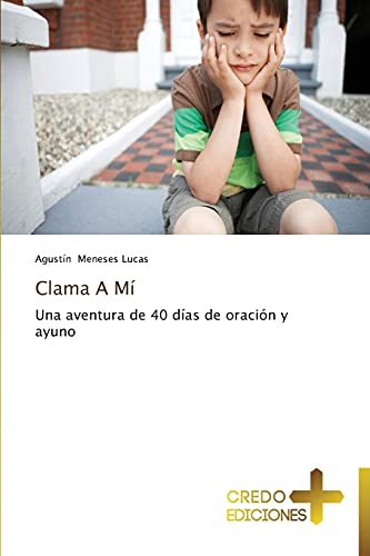 Clama A Mí: Una aventura de 40 días de oración y ayuno