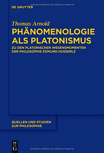 Phänomenologie als Platonismus: Zu den Platonischen Wesensmomenten der Philosophie Edmund Husserls (Quellen und Studien zur Philosophie, Band 133)