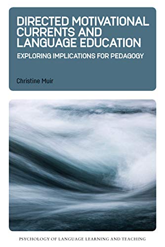 Directed Motivational Currents and Language Education: Exploring Implications for Pedagogy (Psychology of Language Learning and Teaching, 8)
