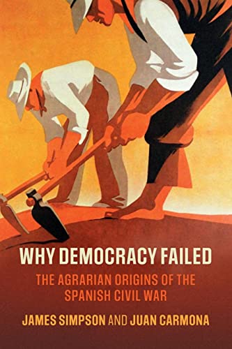 Why Democracy Failed: The Agrarian Origins of the Spanish Civil War (Cambridge Studies in Economic History - Second Series)