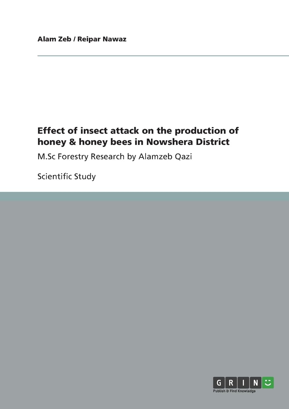 Effect of insect attack on the production of honey & honey bees in Nowshera District: M.Sc Forestry Research by Alamzeb Qazi